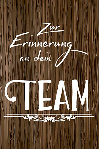 Zur Erinnerung an dein Team: A5 blanko Notizbuch / Notizheft / Tagebuch / Journal zum Abschied einer lieben Kollegin oder Kollegen Zur Erinnerung an dein Team: A5 blanko Notizbuch / Notizheft / Tagebuch / Journal zum Abschied einer lieben Kollegin oder Kollegen von Independently published