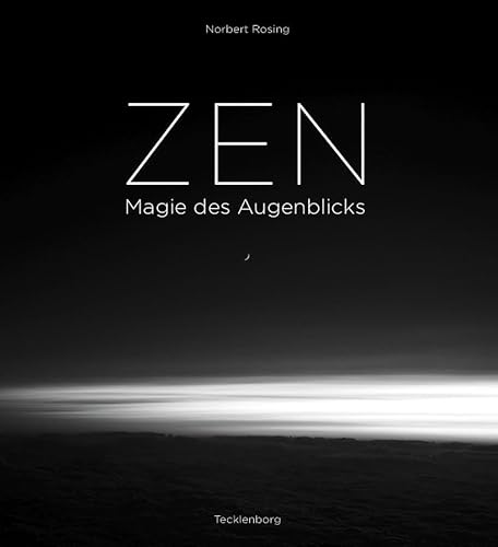 ZEN: Magie des Augenblicks von Tecklenborg Verlag GmbH