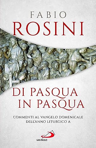 Di Pasqua in Pasqua. Commenti al Vangelo domenicale dell'anno liturgico A (Parola e liturgia)
