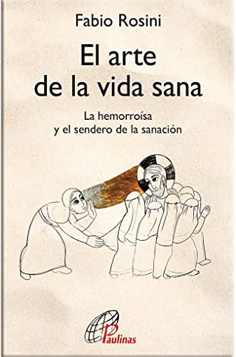 El arte de la vida sana: La hemorroísa y el sendero de la sanación (Candil encendido, Band 55) von EDITORIAL PAULINAS