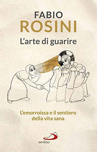 L'arte di guarire. L'emorroissa e il sentiero della vita sana (Dimensioni dello spirito) von DIMENSIONI DELLO SPIRITO