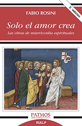 Solo el amor crea : las obras de misericordia espirituales (Patmos) von Ediciones Rialp, S.A.