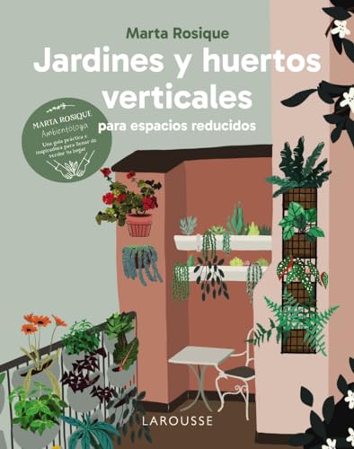 Jardines y huertos verticales para espacios reducidos (LAROUSSE - Libros Ilustrados/ Prácticos - Ocio y naturaleza - Jardinería) von Larousse