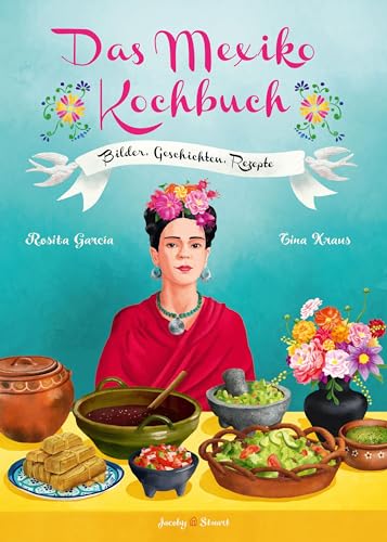 Das Mexiko Kochbuch: Bilder. Geschichten. Rezepte (Illustrierte Länderküchen: Bilder. Geschichten. Rezepte)