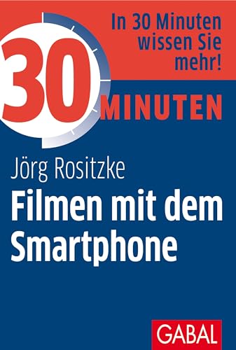 30 Minuten Filmen mit dem Smartphone von GABAL Verlag GmbH