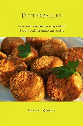 Bitterballen: hoe een demente ex-politica haar euthanasie bevocht von Brave New Books