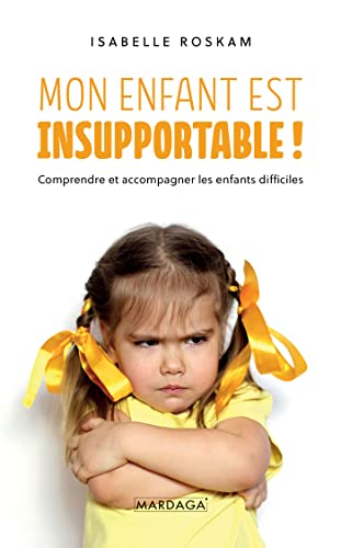 Mon enfant est insupportable !: Comprendre et accompagner les enfants difficiles von MARDAGA PIERRE