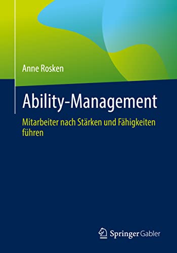 Ability-Management: Mitarbeiter nach Stärken und Fähigkeiten führen von Springer