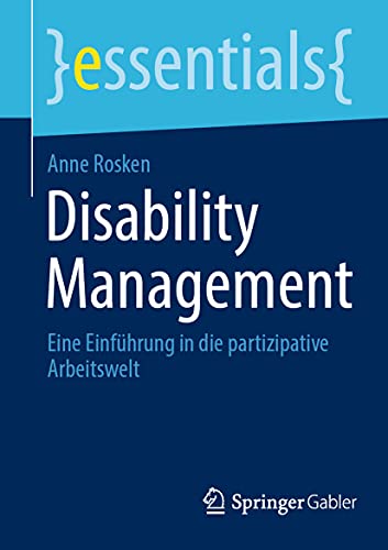 Disability Management: Eine Einführung in die partizipative Arbeitswelt (essentials)
