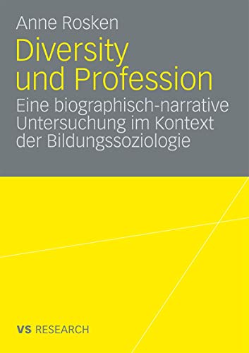 Diversity und Profession: Eine Biographisch Narrative Untersuchung im Kontext der Bildungssoziologie Diversity und Profession: Eine Biographisch Narrative Untersuchung im Kontext der Bildungssoziologie