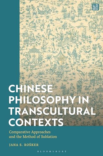 Chinese Philosophy in Transcultural Contexts: Comparative Approaches and the Method of Sublation von Bloomsbury Academic