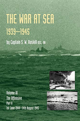 War At Sea 1939-45: Volume III Part 2 The Offensive 1st June 1944-14Th August 1945 Official History Of The Second World War