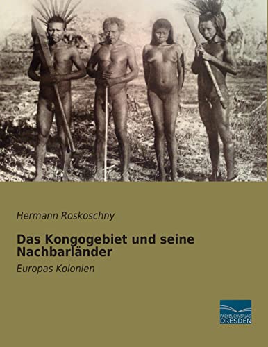 Das Kongogebiet und seine Nachbarlaender: Europas Kolonien von Fachbuchverlag Dresden