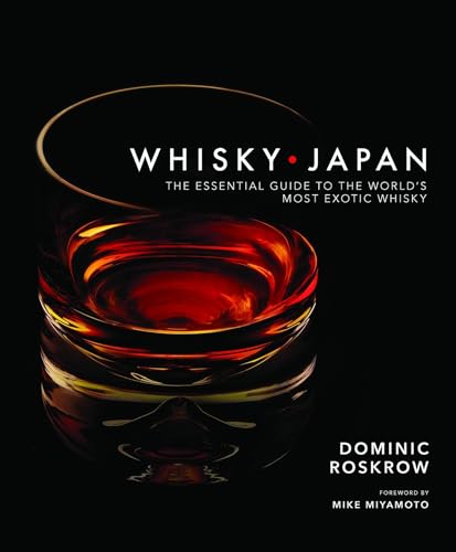 Whisky Japan: The Essential Guide to the World's Most Exotic Whisky