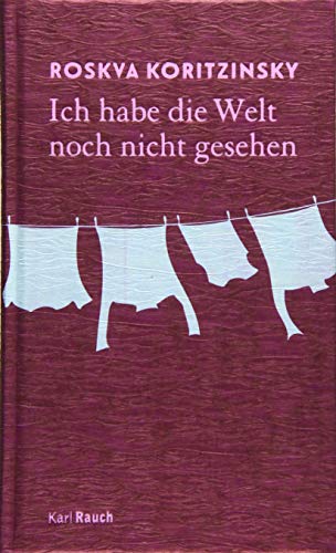 Ich habe die Welt noch nicht gesehen: Erzählungen von Rauch, Karl Verlag