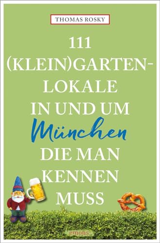 111 (Klein)Gartenlokale in und um München, die man kennen muss (111 Orte ...) von Emons Verlag