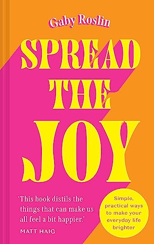 Spread the Joy: ‘Distils the things that can make us all feel a bit happier.’ Matt Haig