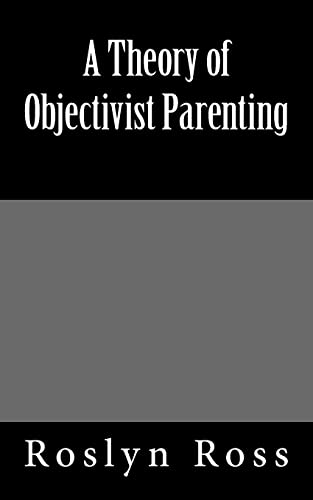 A Theory of Objectivist Parenting A Theory of Objectivist Parenting von CREATESPACE