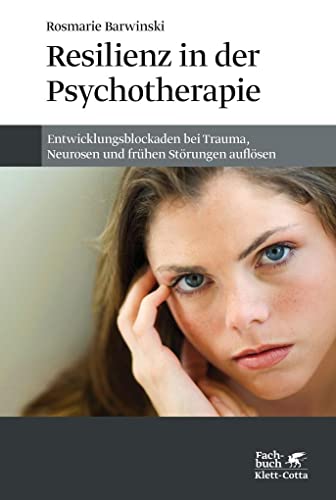 Resilienz in der Psychotherapie: Entwicklungsblockaden bei Trauma, Neurosen und frühen Störungen auflösen von Klett-Cotta Verlag