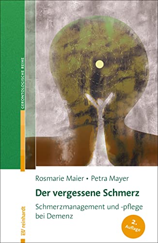Der vergessene Schmerz: Schmerzmanagement und -pflege bei Demenz (Reinhardts Gerontologische Reihe) von Reinhardt Ernst