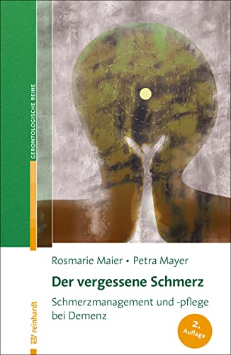 Der vergessene Schmerz: Schmerzmanagement und -pflege bei Demenz (Reinhardts Gerontologische Reihe) von ERNST REINHARDT VERLAG