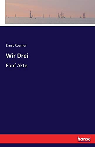 Wir Drei: Fünf Akte von Hansebooks