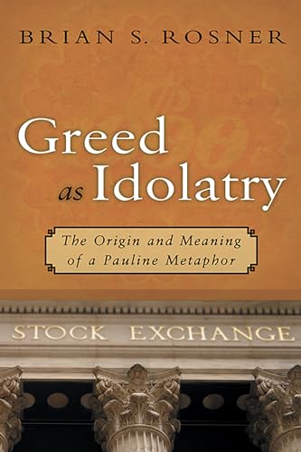 Greed as Idolatry: The Origin and Meaning of a Pauline Metaphor von William B. Eerdmans Publishing Company