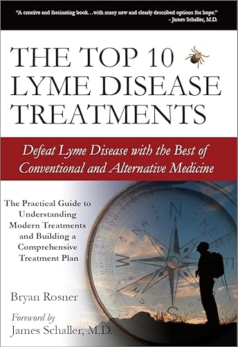 The Top 10 Lyme Disease Treatments: Defeat Lyme Disease with the Best of Conventional and Alternative Medicine