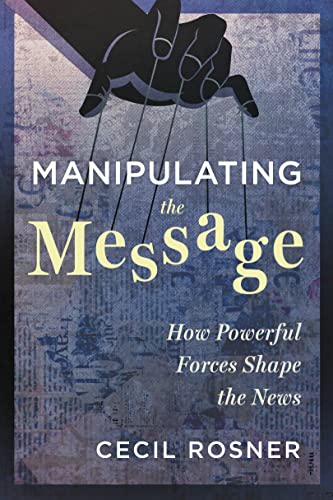 Manipulating the Message: How Powerful Forces Shape the News von Dundurn Group Ltd