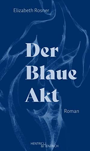 Der Blaue Akt: Roman von Hentrich & Hentrich
