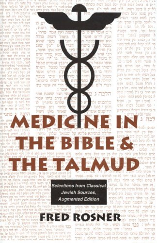 Medicine in the Bible and the Talmud: Selections from Classical Jewish Sources (5) (Library of Jewish Law & Ethics, Band 5)
