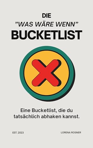 Die "Was wäre wenn"-Bucketlist: Eine Bucketlist, die du tatsächlich abhaken kannst. von BoD – Books on Demand