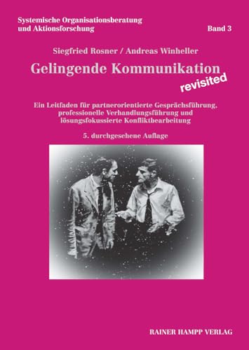 Gelingende Kommunikation – revisited: Ein Leitfaden für partnerorientierte Gesprächsführung, professionelle Verhandlungsführung und lösungsfokussierte ... Organisationsberatung und Aktionsforschung)