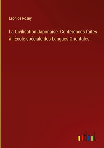 La Civilisation Japonaise. Conférences faites à l'École spéciale des Langues Orientales. von Outlook Verlag