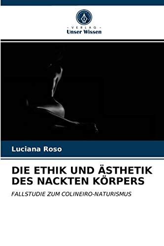 DIE ETHIK UND ÄSTHETIK DES NACKTEN KÖRPERS: FALLSTUDIE ZUM COLINEIRO-NATURISMUS