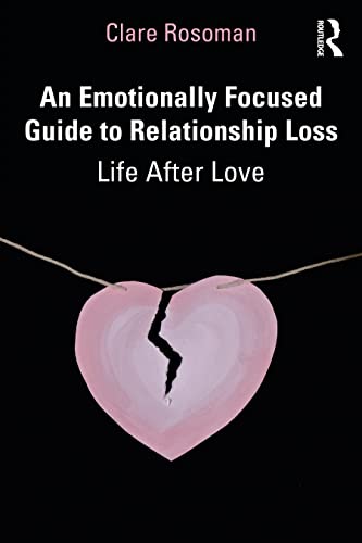 An Emotionally Focused Guide to Relationship Loss: Life After Love von Penguin
