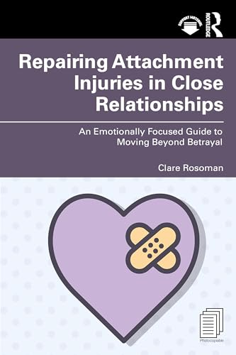 Repairing Attachment Injuries in Close Relationships: An Emotionally Focused Guide to Moving Beyond Betrayal von Penguin