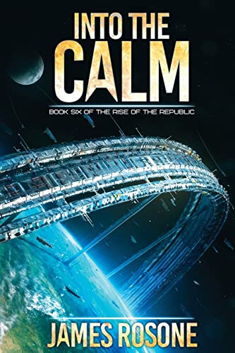 Into the Calm: Book Six (Rise of the Republic, Band 6)