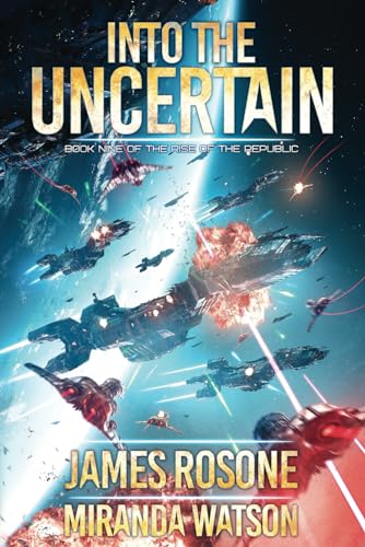 Into the Uncertain: Book Nine (Rise of the Republic, Band 9)