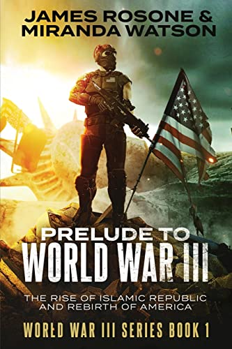 Prelude to World War III: The Rise of the Islamic Republic and the Rebirth of America (World War III Series, Band 1)