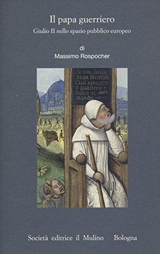 Il papa guerriero. Giulio II nello spazio pubblico europeo (Istituto storico italo-germ. Annali, Band 65) von Il Mulino