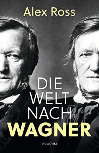 Die Welt nach Wagner: Ein deutscher Künstler und sein Einfluss auf die Moderne von Rowohlt Verlag GmbH