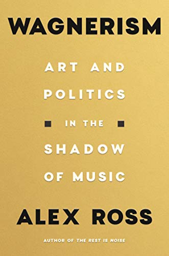 Wagnerism: Art and Politics in the Shadow of Music Wagnerism: Art and Politics in the Shadow of Music