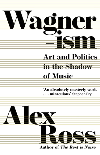 Wagnerism: Art and Politics in the Shadow of Music Wagnerism: Art and Politics in the Shadow of Music