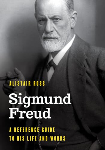 Sigmund Freud: A Reference Guide to His Life and Works (Significant Figures in World History)
