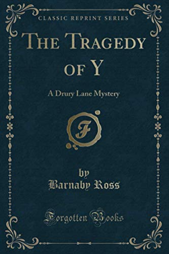 The Tragedy of Y (Classic Reprint): A Drury Lane Mystery von Forgotten Books