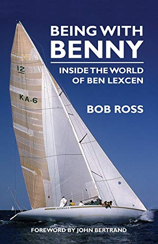 Being with Benny: Inside the World of Ben Lexcen von Boatswain Books