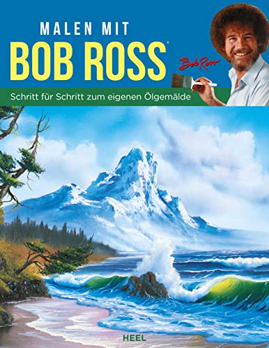 Malen mit Bob Ross (deutsche Ausgabe): Schritt für Schritt zum eigenen Ölgemälde. Landschaftsmalerei für alle einfach erklärt. Malen mit Ölfarbe. "The Joy of Painting" Ölmalerei von Heel