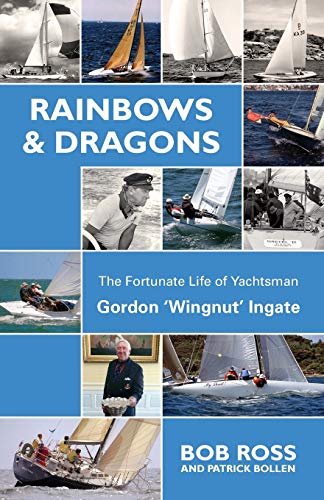 Rainbows & Dragons: The Fortunate Life of Yachtsman Gordon ‘Wingnut’ Ingate
