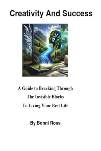 Creativity and Success: A Guide to Breaking Through the Invisible Blocks to Living Your Best life von Bonni Ross